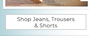 Shop Jeans, Trousers & Shorts