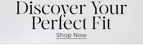 Discover Your Perfect Fit - Shop now