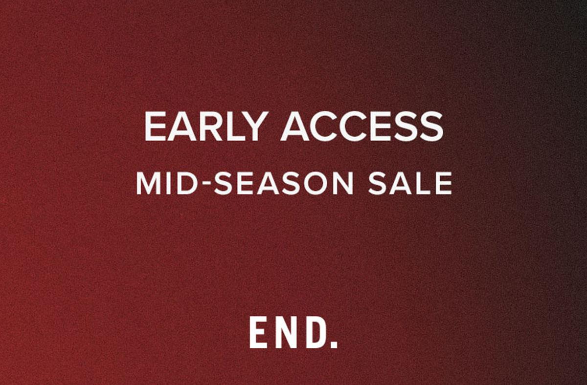 Early Access. Mid-Season Sale. END.