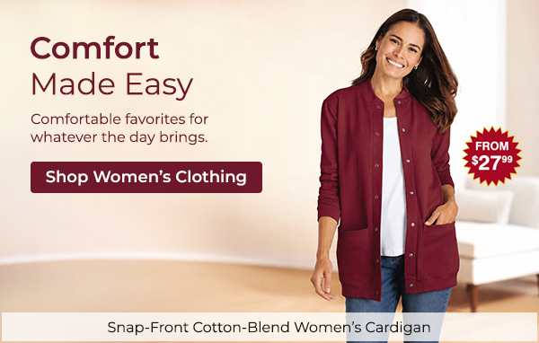 Comfort Made Easy. Comfortable favorites for whatever the day brings. 
