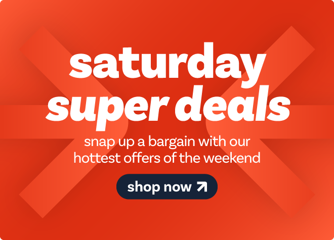 Saturday Super Deals - shop now