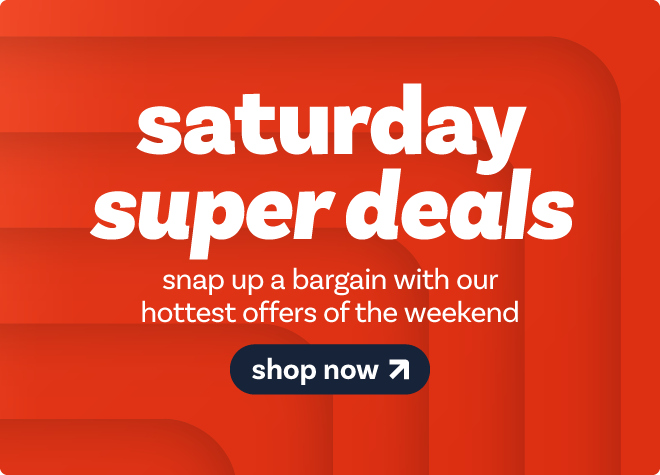 Saturday Super Deals - shop now
