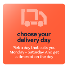 Choose your delivery day - delivery to suit you, including Saturdays