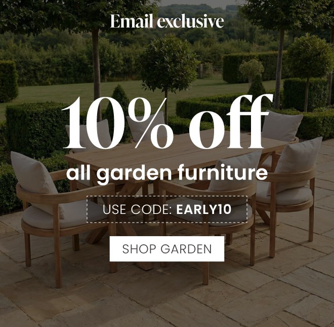 10% off all garden furniture - email exclusive!