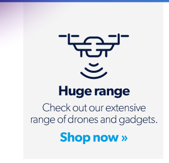 Huge range. Check out our extensive range of drones and gadgets. Shop now