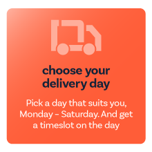 Choose your delivery day - delivery to suit you, including Saturdays