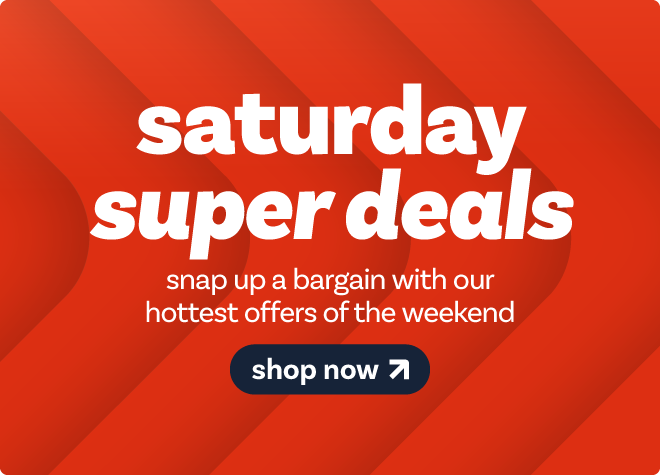 Saturday Super Deals - shop now