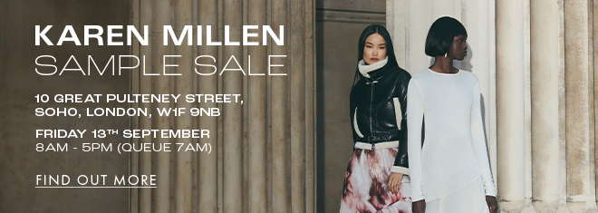 KAREN MILLEN SAMPLE SALE 10 Great Pulteney Street, Soho, London, W1F 9NB Friday 13th Sep 9AM - 5PM (queue 7AM) Find out more