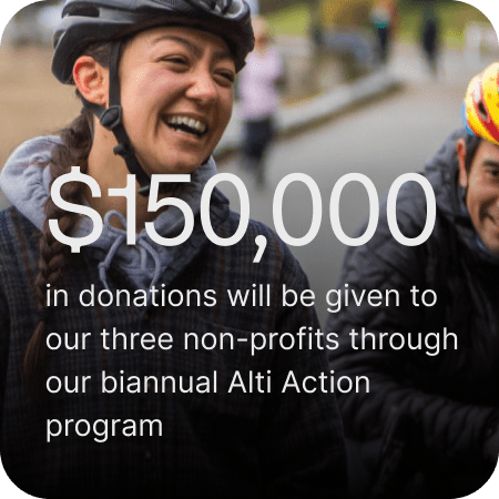 150 000$ in donations will be given to our three non-profits through our biannual Alti Action program