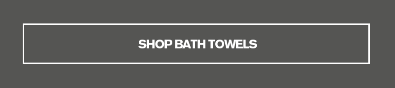 BATH TOWELS