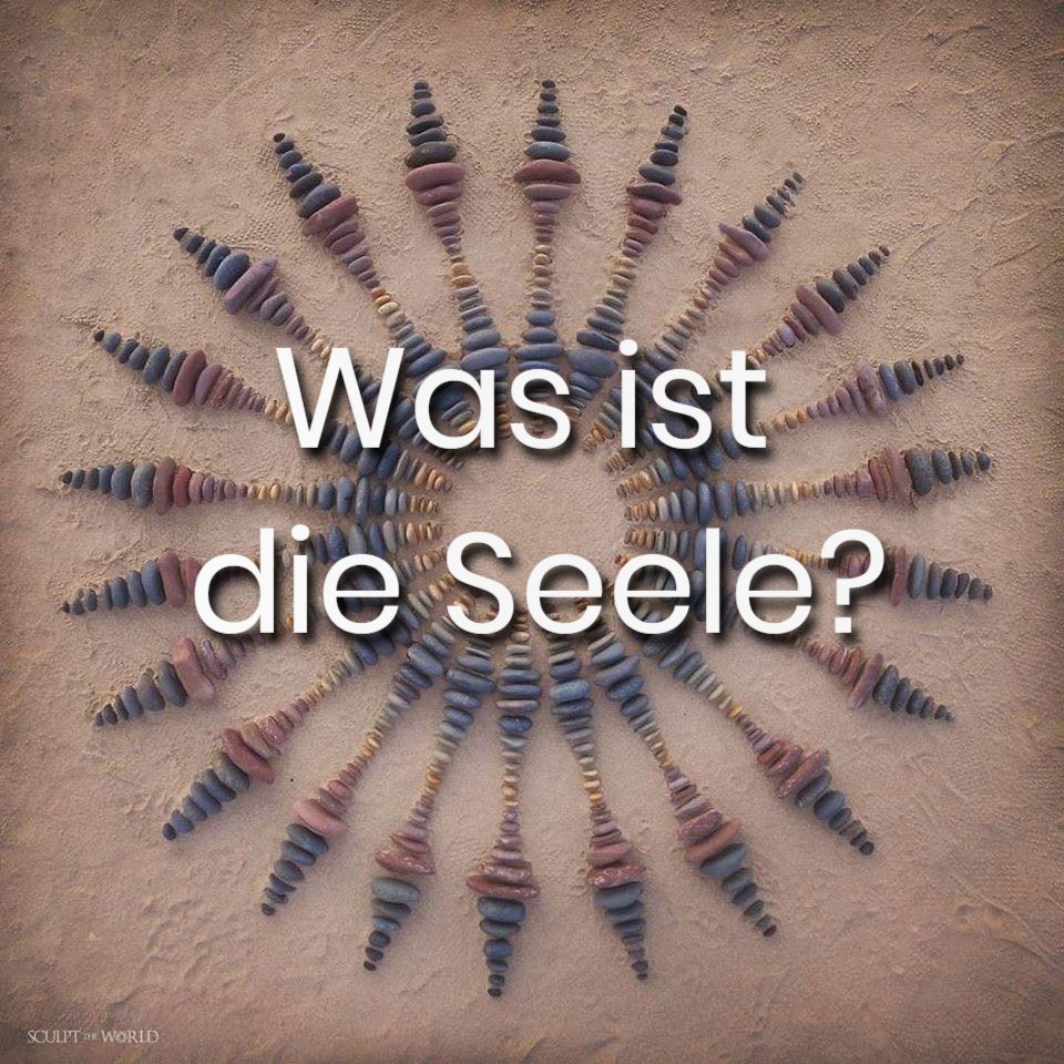 Was ist die Seele?