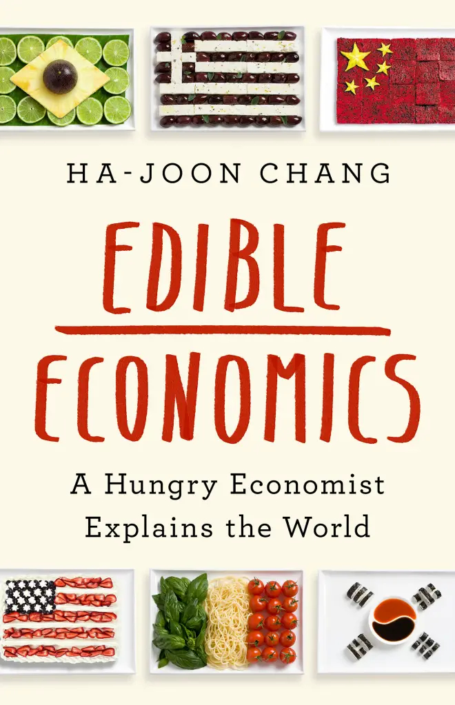 Book Cover: Edible Economics a hungry economist explains the world by Ha-Joon Chang