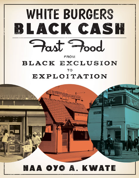 Book cover: White Burgers Black Cash Fast Food from Black Exclusion to Exploitation by Maa oyo A. Kwate