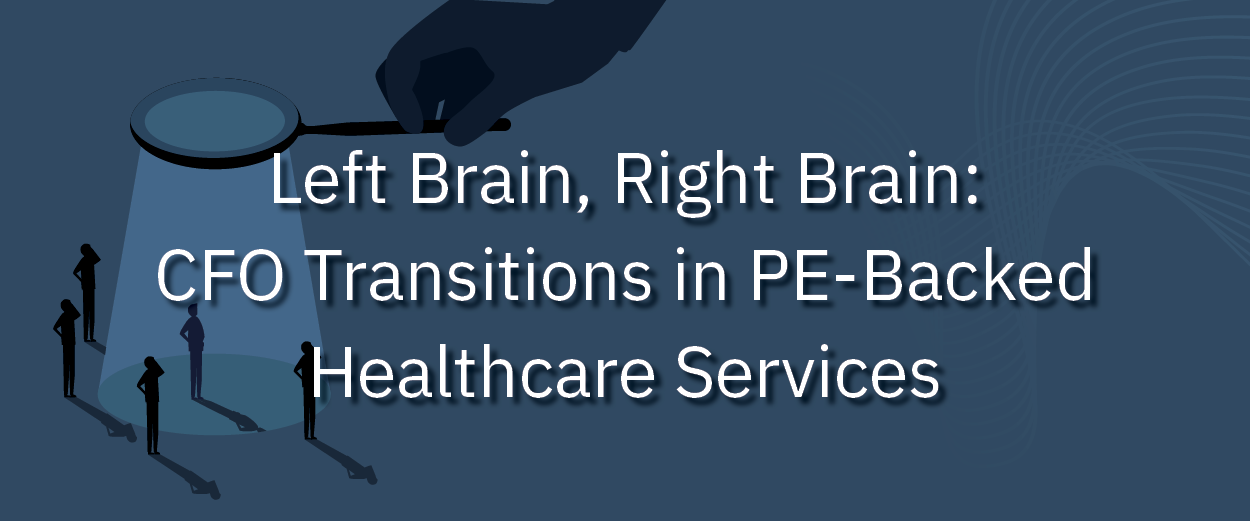 Left Brain, Right Brain: CFO Transitions in PE-Backed Healthcare Services