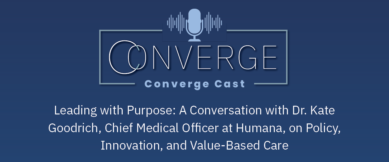 Leading with Purpose: A Conversation with Dr. Kate Goodrich, Humana