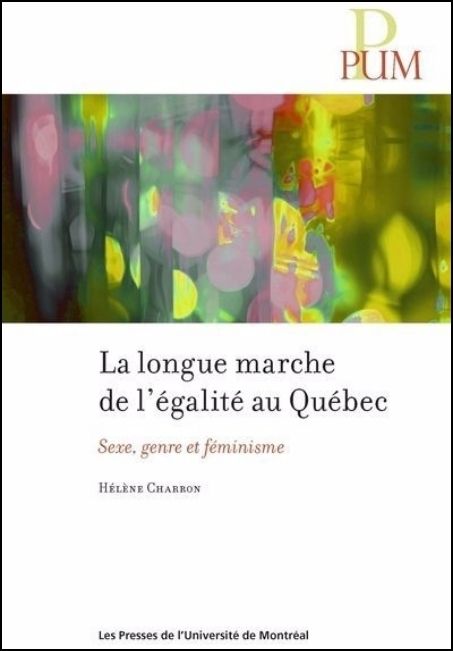 La longue marche de l'égalité au Québec : sexe, genre et féminisme
