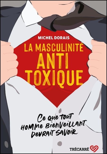 La masculinité antitoxique : ce que tout homme bienveillant devrait savoir