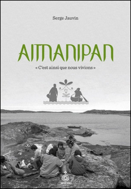 Aitnanipan : &laquo; c'est ainsi que nous vivions &raquo;