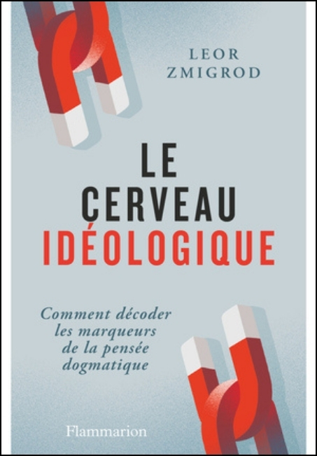 Le cerveau id&eacute;ologique : comment d&eacute;coder les marqueurs de la pens&eacute;e dogmatique