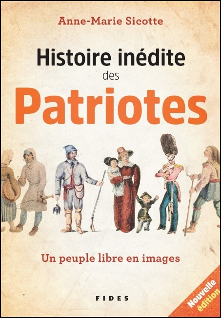 Histoire in&eacute;dite des Patriotes : un peuple libre en images