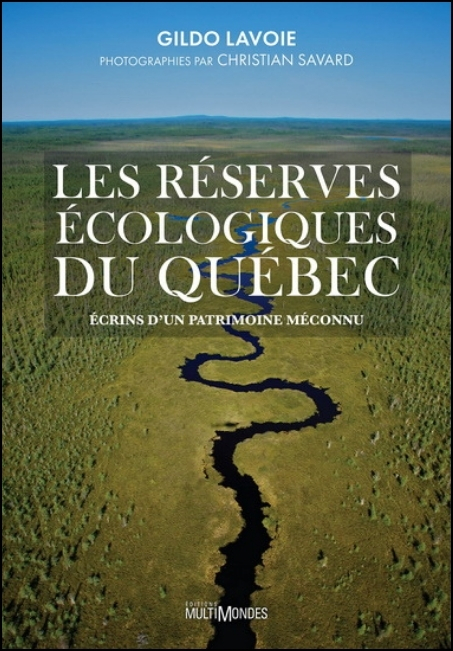 Les r&eacute;serves &eacute;cologiques du Qu&eacute;bec : &eacute;crins d'un patrimoine m&eacute;connu
