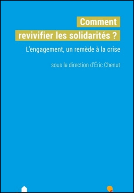 Comment revivifier les solidarit&eacute;s? : l'engagement, un rem&egrave;de &agrave; la crise