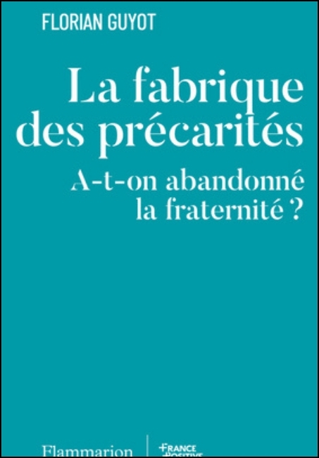 La fabrique des pr&eacute;carit&eacute;s : a-t-on abandonn&eacute; la fraternit&eacute;?