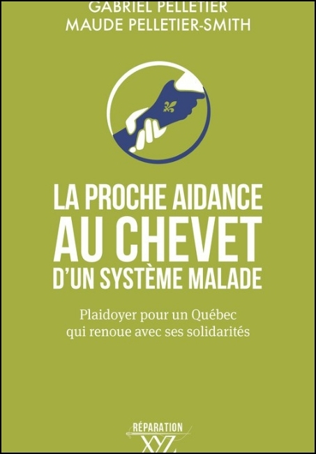 La proche aidance au chevet d'un syst&egrave;me malade : plaidoyer pour un Qu&eacute;bec qui renoue avec ses solidarit&eacute;s