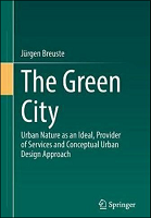 The Green City: Urban Nature as an Ideal, Provider of Services and Conceptual Urban Design Approach 