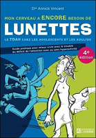 Mon cerveau a encore besoin de lunettes : le TDAH chez les adolescents et les adultes : guide pratique pour mieux vivre avec le trouble du déficit de l'attention avec ou sans hyperactivité