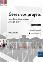 Gérez vos projets : impulsion, conception, mise en oeuvre