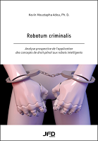 Robotum criminalis : analyse prospective de l'application des concepts de droit pénal aux robots intelligents