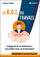 Le R.O.I. du travail : l'engagement de vos collaborateurs : votre meilleur retour sur investissement