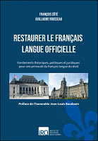 Restaurer le français langue officielle : fondements théoriques, politiques et juridiques pour une primauté du français langue du droit