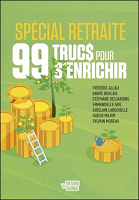 99 trucs pour s'enrichir : spécial retraite