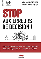 Stop aux erreurs de décision! : connaître et manager les biais cognitifs avec le Cognitive Bias Inventory (CBI) 