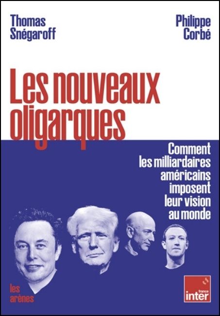 Les nouveaux oligarques : comment les milliardaires am&eacute;ricains imposent leurs visions au monde