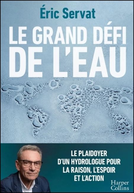 Le grand d&eacute;fi de l'eau : le plaidoyer d'un hydrologue pour la raison, l'espoir et l'action