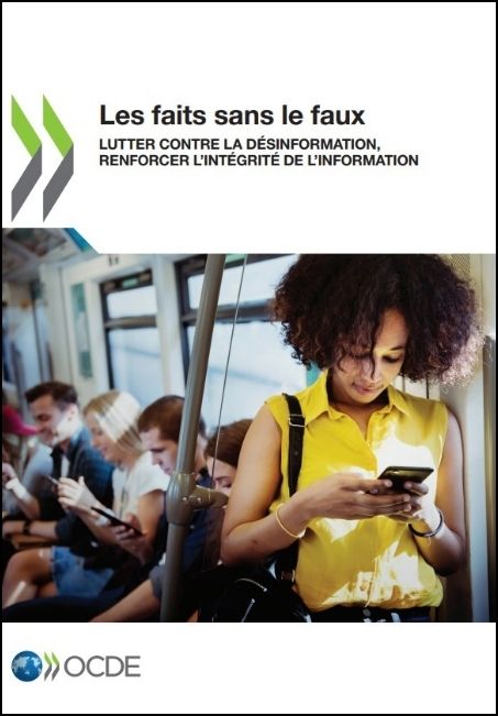 Les faits sans le faux : lutter contre la d&eacute;sinformation, renforcer l'int&eacute;grit&eacute; de l'information