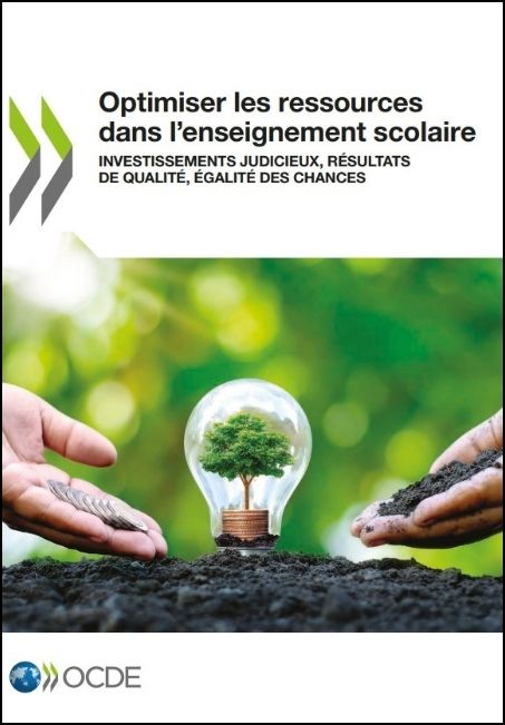 Optimiser les ressources dans l'enseignement scolaire : investissements judicieux, r&eacute;sultats de qualit&eacute;, &eacute;galit&eacute; des chances