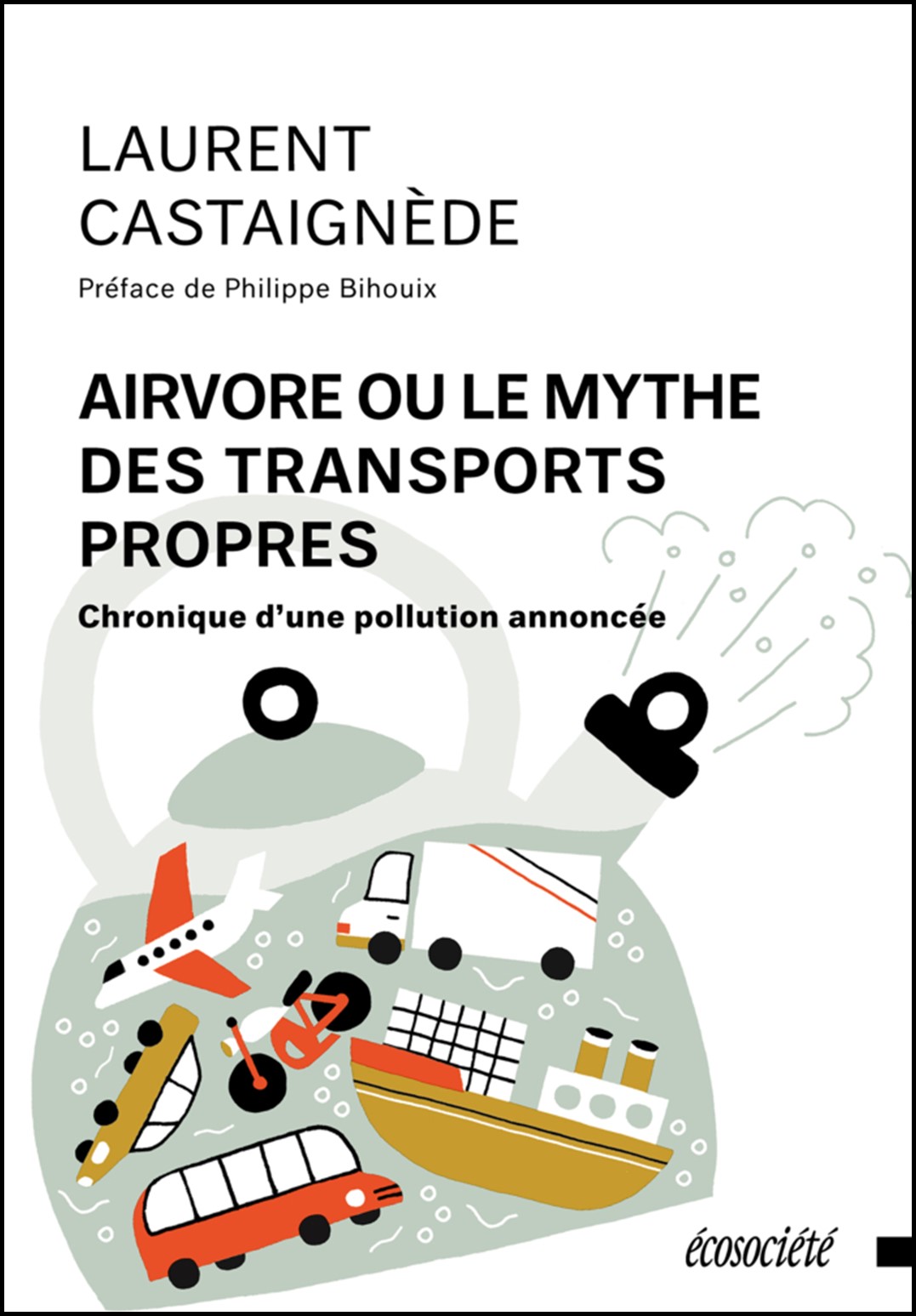 Airvore, ou, Le mythe des transports propres : chronique d'une pollution annonc&eacute;e