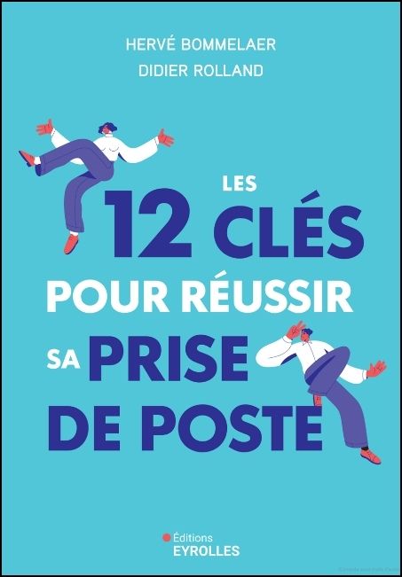 Les 12 clés pour réussir sa prise de poste