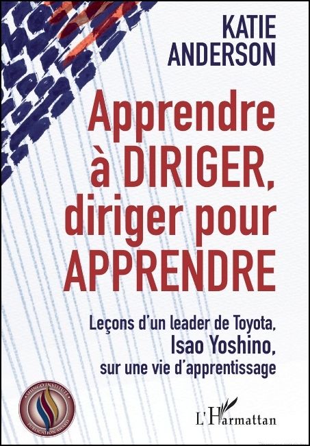 Apprendre à diriger, diriger pour apprendre : leçons d'un leader de Toyota, Isao Yoshino, sur une vie d'apprentissage