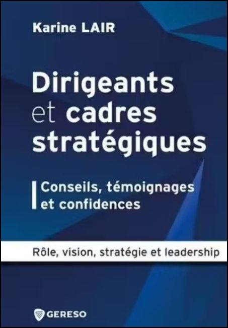 Dirigeants et cadres stratégiques : conseils, témoignages et confidences