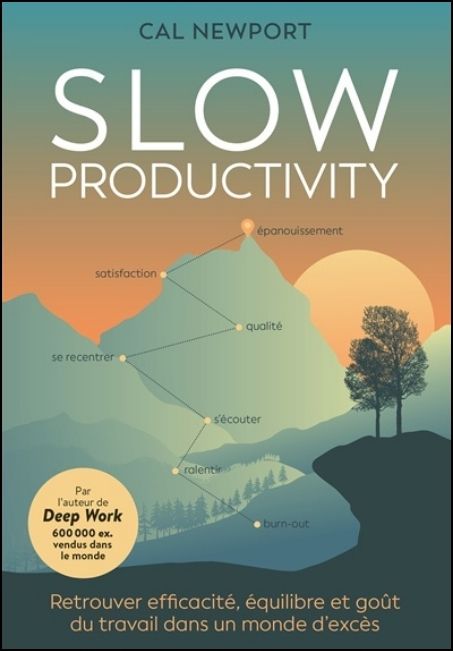 Slow Productivity : retrouver efficacité, équilibre et goût du travail dans un monde d'excès