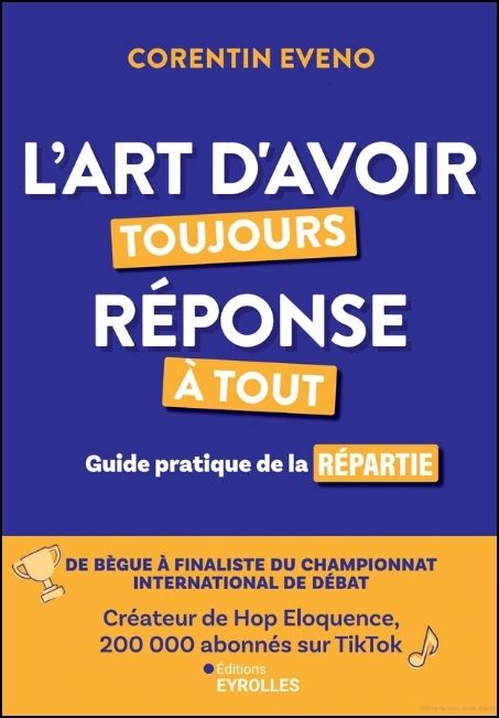 L'art d'avoir toujours réponse à tout : guide pratique de la repartie