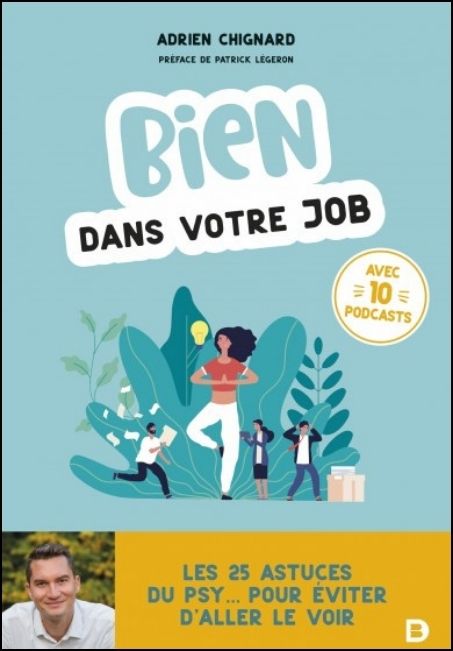 Bien dans votre job : les 25 astuces du psy... pour éviter d'aller le voir