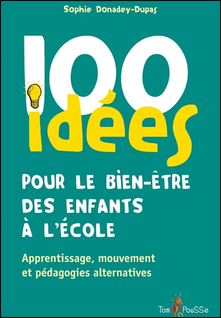 100 idées pour le bien-être des enfants à l'école : apprentissage, mouvement et pédagogies alternatives
