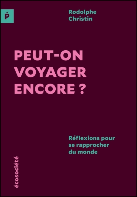 Peut-on voyager encore? : réflexions pour se rapprocher du monde