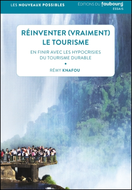Réinventer (vraiment) le tourisme : en finir avec les hypocrisies du tourisme durable